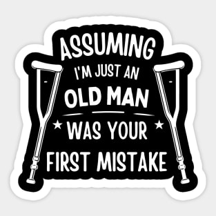 Assuming Im Just An Old Man Was Your First Mistake Funny saying Sticker